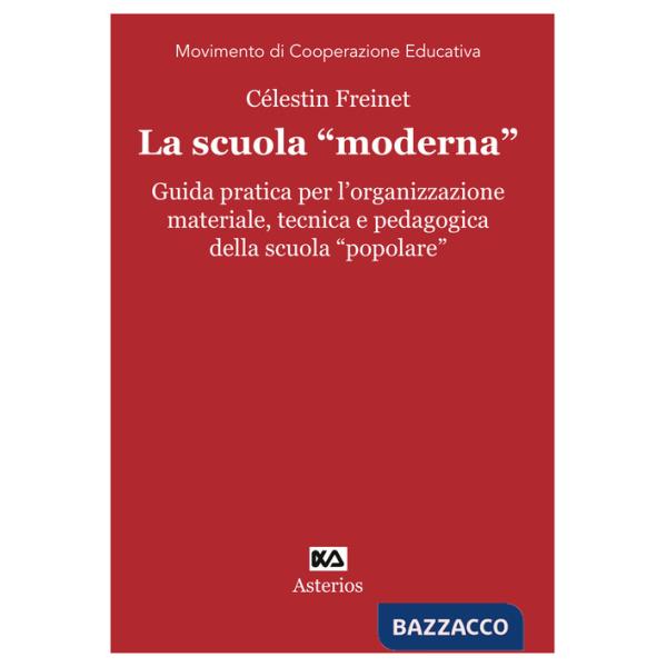 Scuola «moderna». Guida pratica per l'organizzazione materiale, tecnica e pedagogica della scuola «popolare» (La)