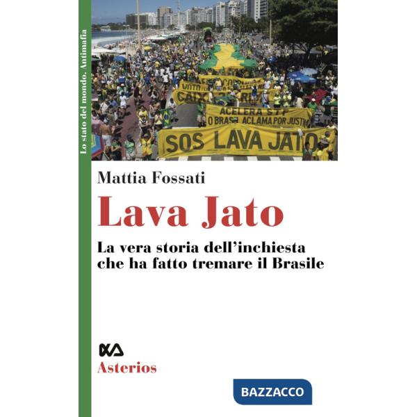 Lava Jato. La vera storia dell'inchiesta che ha fatto tremare il Brasile
