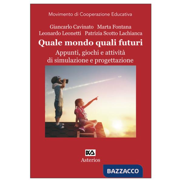 Quale mondo quali futuri. Appunti, giochi e attività di simulazione e progettazione. Ediz. per la scuola