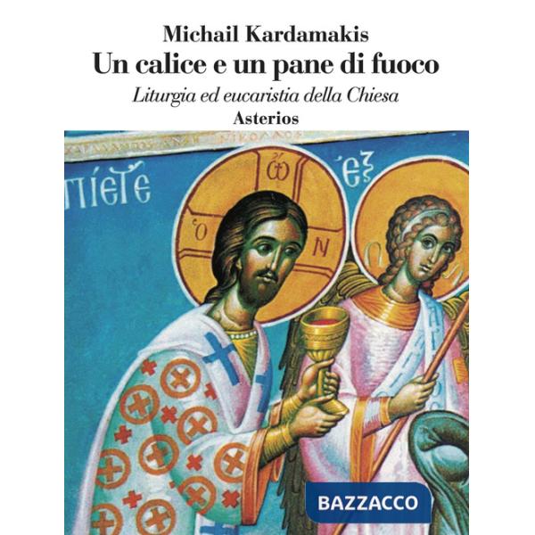 Calice e un pane di fuoco. Liturgia ed eucaristia della Chiesa (Un)