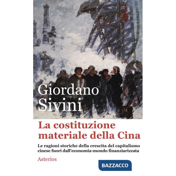 Costituzione materiale della Cina. Le ragioni storiche della crescita del capitalismo cinese fuori dall'economia-mondo finanziar
