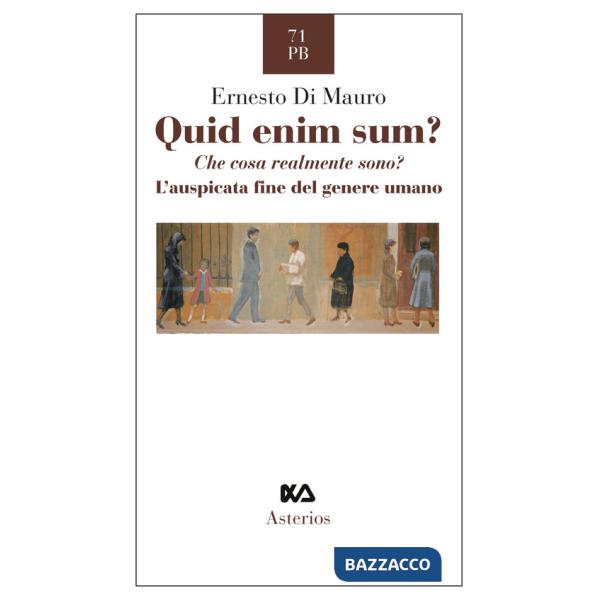 Quid enim sum? Che cosa realmente sono? L'auspicata fine del genere umano