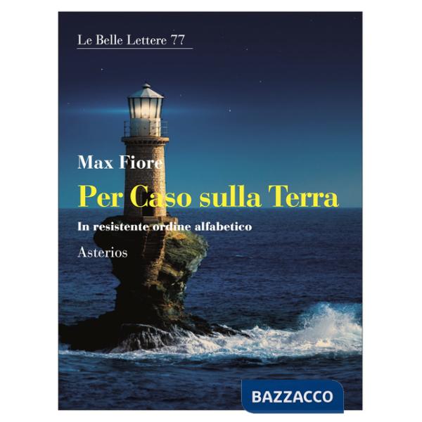 Per caso sulla Terra. In resistente ordine alfabetico