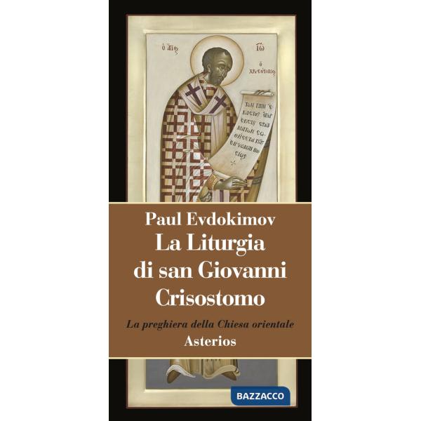 Liturgia di san Giovanni Crisostomo. La preghiera della Chiesa orientale (La)