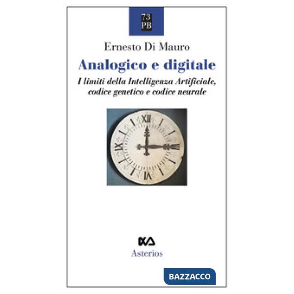 Analogico e digitale. I limiti della intelligenza artificiale, codice genetico e codice neurale