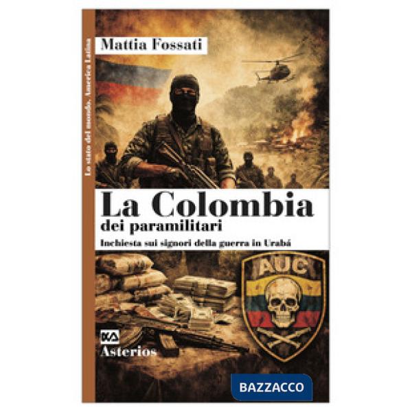 Colombia dei paramilitari. Inchiesta sui signori della guerra in Urabà (La)