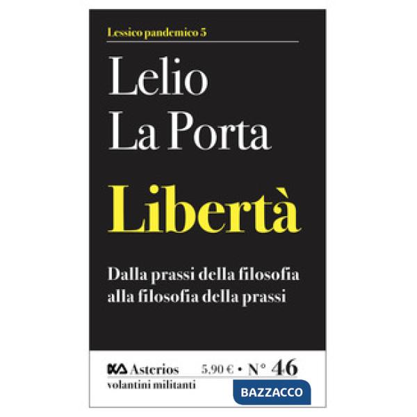 Libertà. Dalla prassi della filosofia alla filosofia della prassi