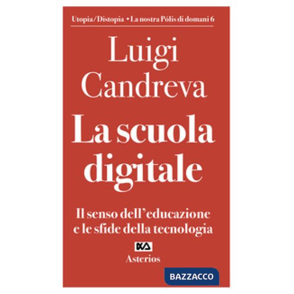 Scuola digitale. Il senso dell'educazione e le sfide della tecnologia (La)