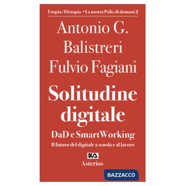 Solitudine digitale. DaD e SmartWorking. Il futuro del digitale a scuola e al lavoro