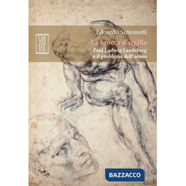 Brocca d'argilla. Paul Ludwig Landsberg e il problema dell'uomo (La)