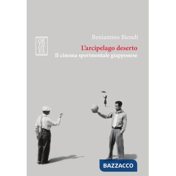 Arcipelago deserto. Il cinema sperimentale giapponese (L')