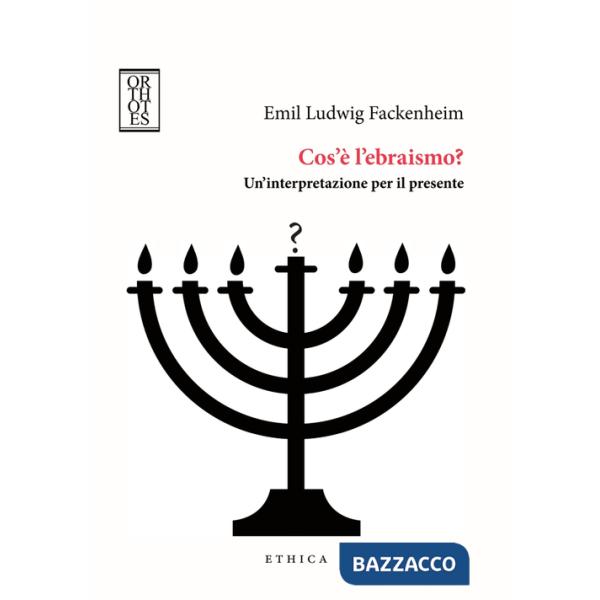 Cos'è l'ebraismo? Un'interpretazione per il presente