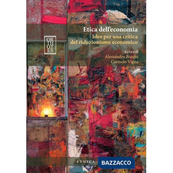 Etica dell'economia. Idee per una critica del riduzionismo economico