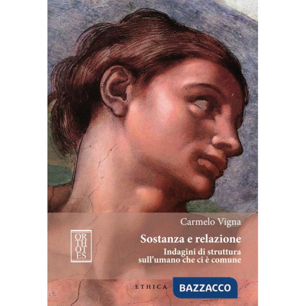 Sostanza e relazione. Indagini di struttura sull'umano che ci è comune. Ediz. integrale