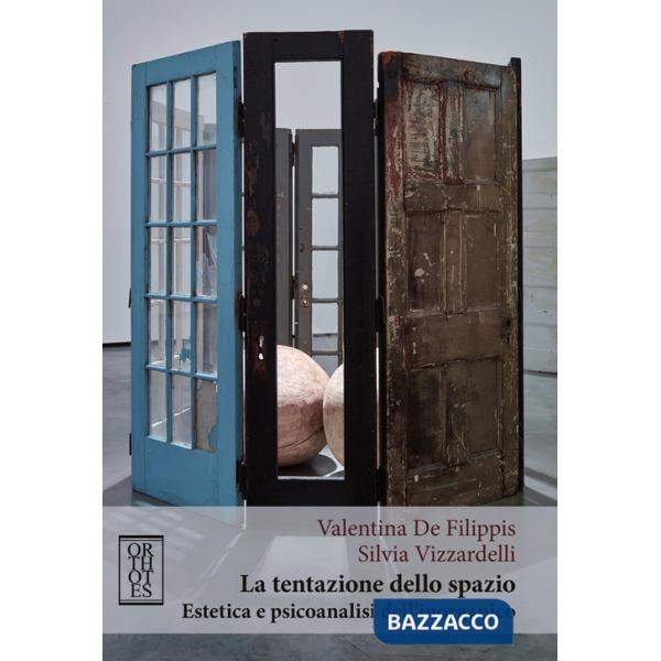 Tentazione dello spazio. Estetica e psicoanalisi dell'inorganico (La)