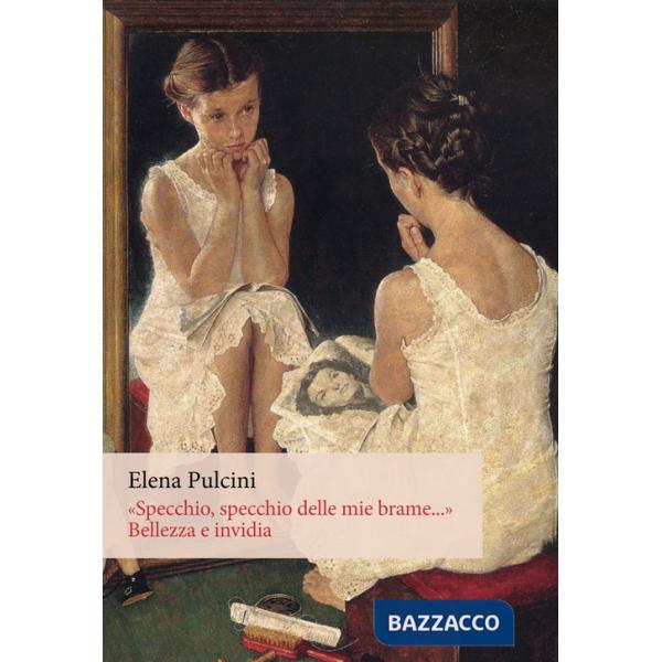 «Specchio, specchio delle mie brame...». Bellezza e invidia. Ediz. integrale