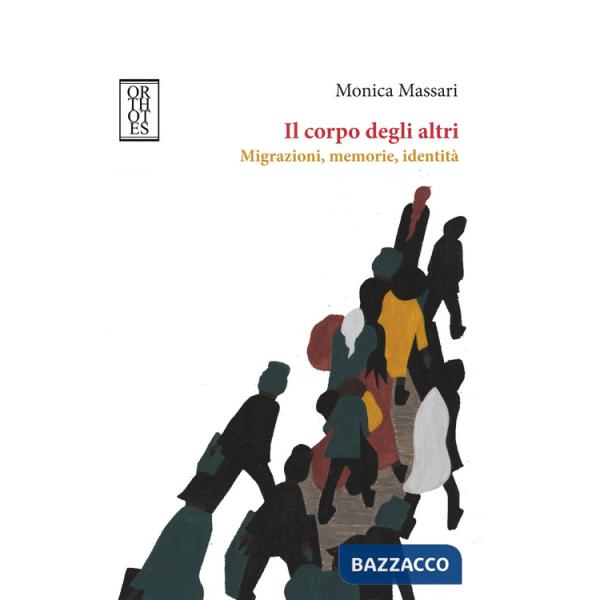 Corpo degli altri. Migrazioni, memorie, identità (Il)