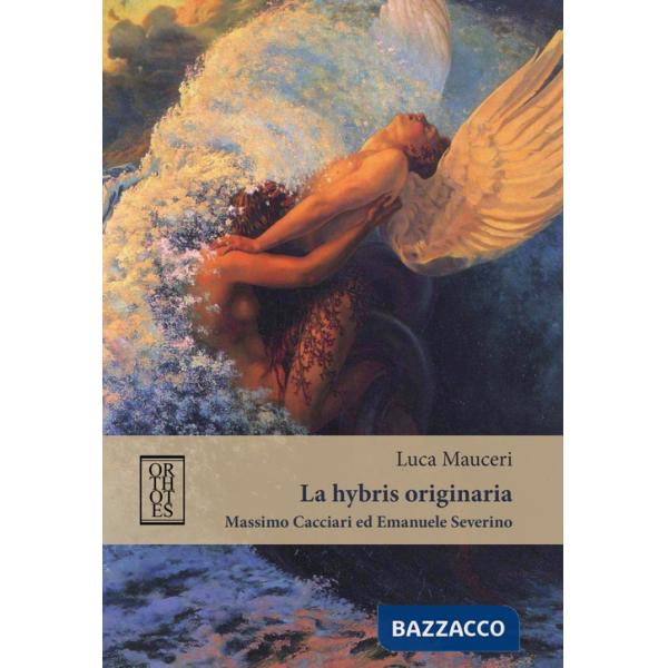 «hybris» originaria. Massimo Cacciari ed Emanuele Severino (La)