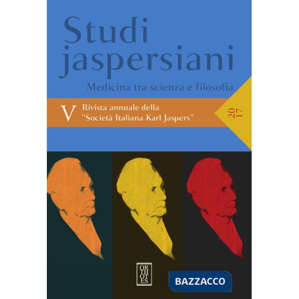Studi jaspersiani. Rivista annuale della società italiana Karl Jaspers (2017). Vol. 5: Medicina tra scienza e filosofia
