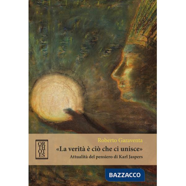 Verità è ciò che ci unisce». Attualità del pensiero di Karl Jaspers («La)