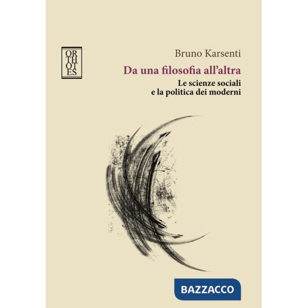 Da una filosofia all'altra. Le scienze sociali e la politica dei moderni