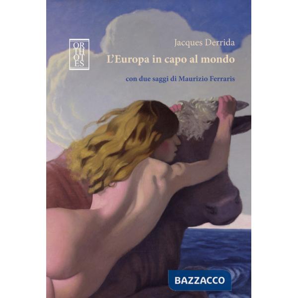 Europa in capo al mondo. Con due saggi di Maurizio Ferraris (L')