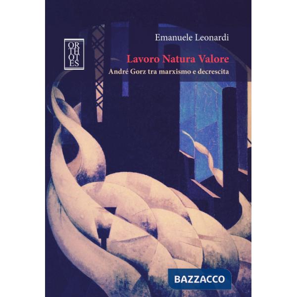 Lavoro Natura Valore. André Gorz tra marxismo e decrescita