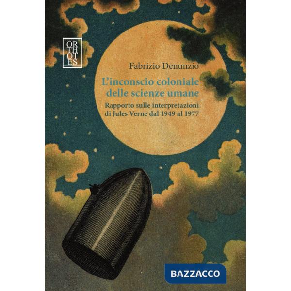 Inconscio coloniale delle scienze umane. Rapporto sulle interpretazioni di Jules Verne dal 1949 al 1977 (L')