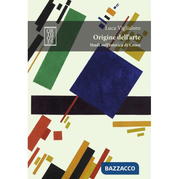 Origine dell'arte. Studi sull'estetica di Croce