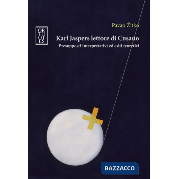 Karl Jaspers lettore di Cusano. Presupposti interpretativi ed esiti teoretici