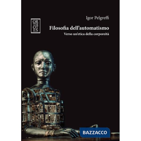 Filosofia dell'automatismo. Verso un'etica della corporeità