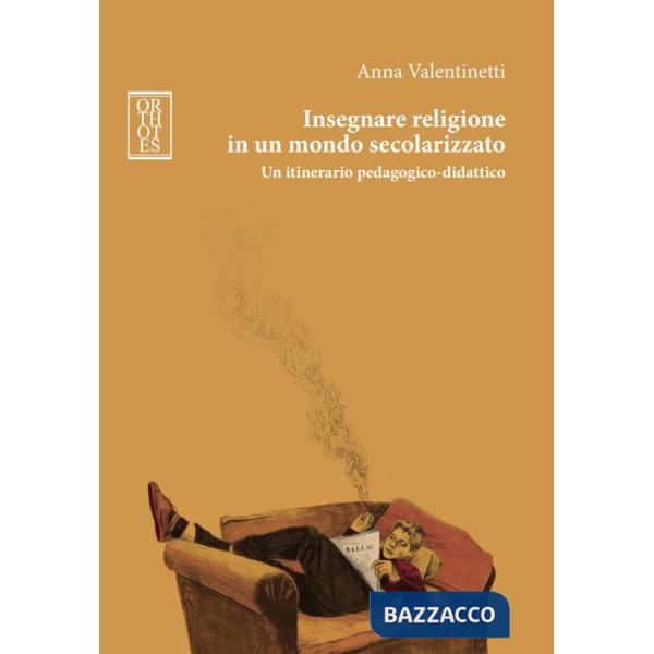 Insegnare religione in un mondo secolarizzato. Un itinerario pedagogico-didattico