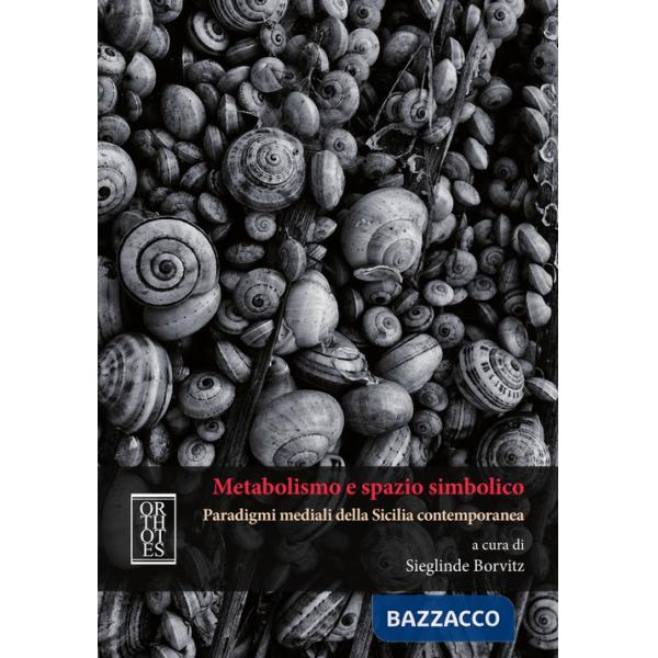 Metabolismo e spazio simbolico. Paradigmi mediali della Sicilia contemporanea