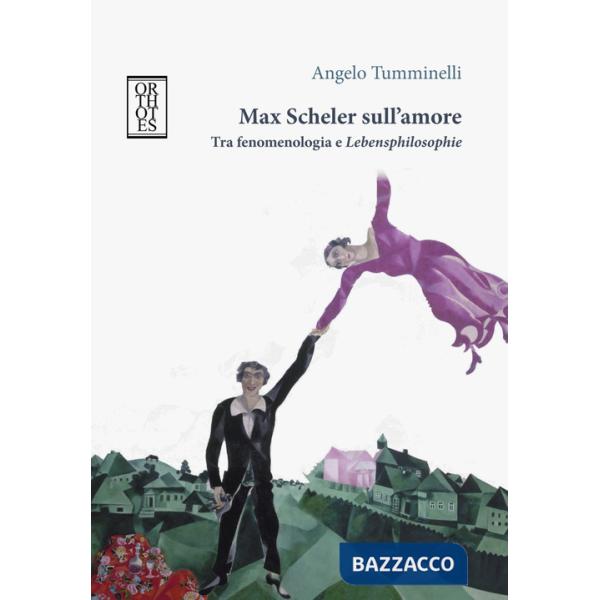 Max Scheler sull'amore. Tra fenomenologia e «lebensphilosophie»
