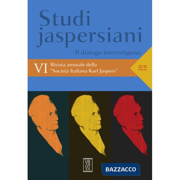 Studi jaspersiani. Rivista annuale della società italiana Karl Jaspers (2018). Vol. 6: Il dialogo interreligioso