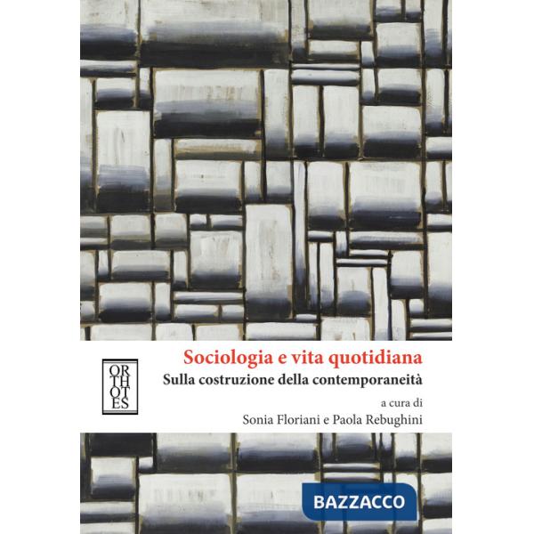 Sociologia e vita quotidiana. Sulla costruzione della contemporaneità