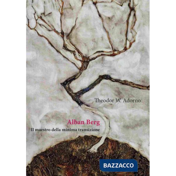 Alban Berg. Il maestro della minima transizione