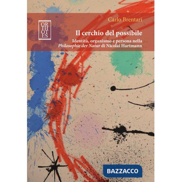 Cerchio del possibile. Identità, organismo e persona nella Philosophie der Natur di Nicolai Hartmann (Il)