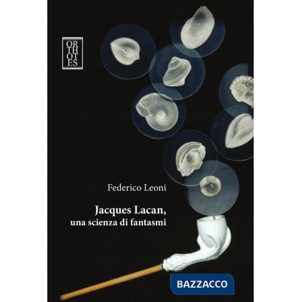 Jacques Lacan, una scienza di fantasmi