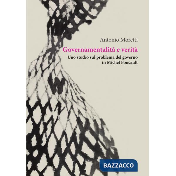 Governamentalità e verità. Uno studio sul problema del governo in Michel Foucault