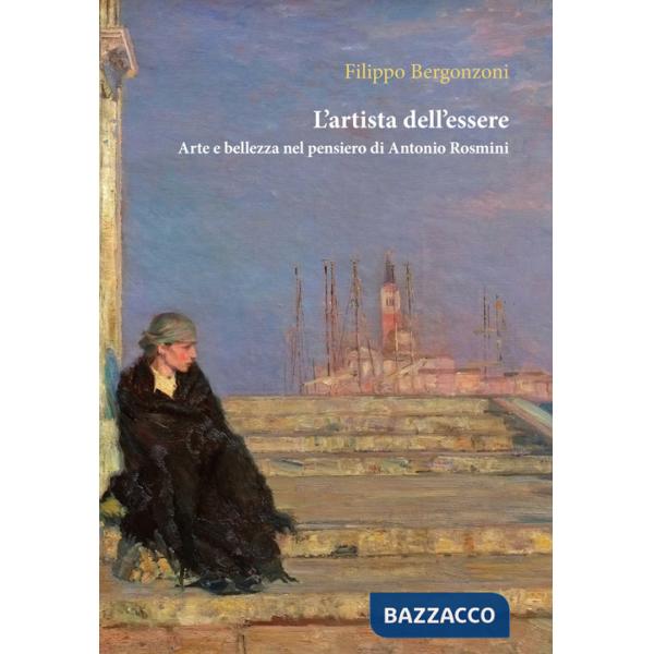 Artista dell'essere. Arte e bellezza nel pensiero di Antonio Rosmini (L')