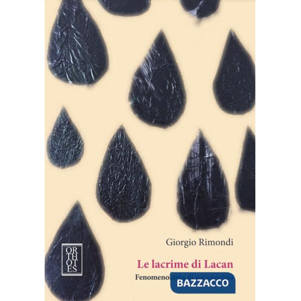 Lacrime di Lacan. Fenomenologia di un'amicizia (Le)