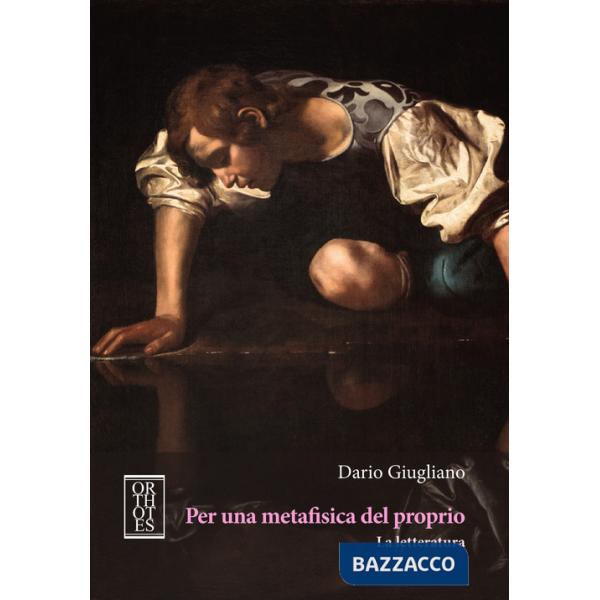 Per una metafisica del proprio. La letteratura