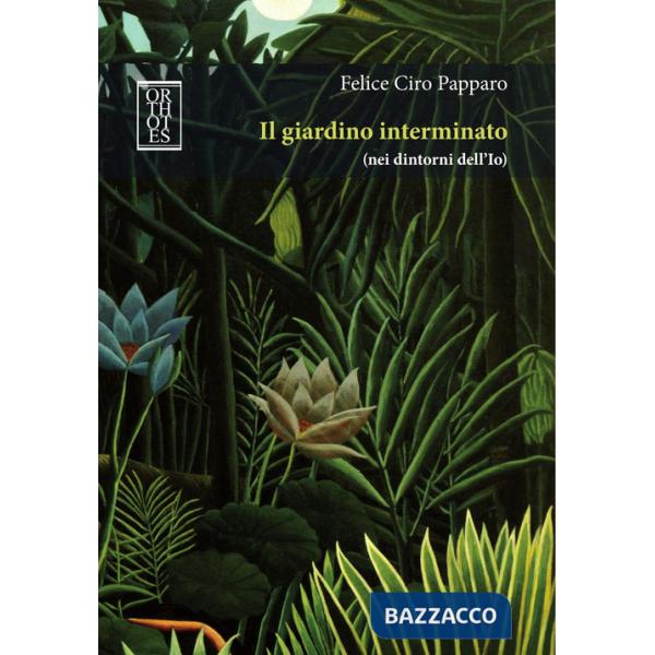 Giardino interminato (nei dintorni dell'Io) (Il)