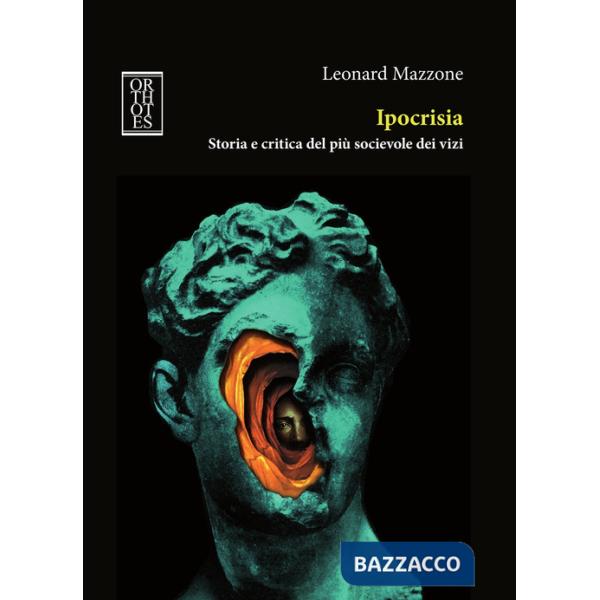 Ipocrisia. Storia e critica del più socievole dei vizi