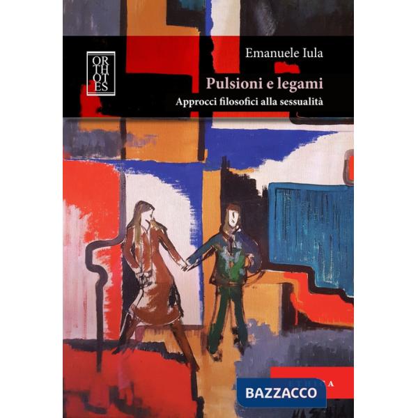 Pulsioni e legami. Approcci filosofici alla sessualità