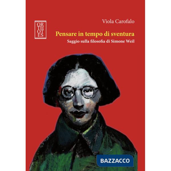 Pensare in tempo di sventura. Saggio sulla filosofia di Simone Weil