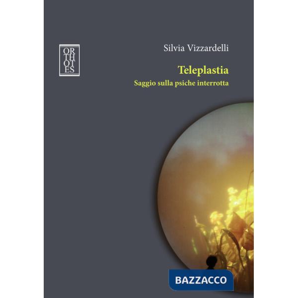 Teleplastia. Saggio sulla psiche interrotta