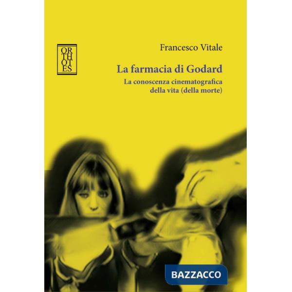 Farmacia di Godard. La conoscenza cinematografica della vita (della morte) (La)