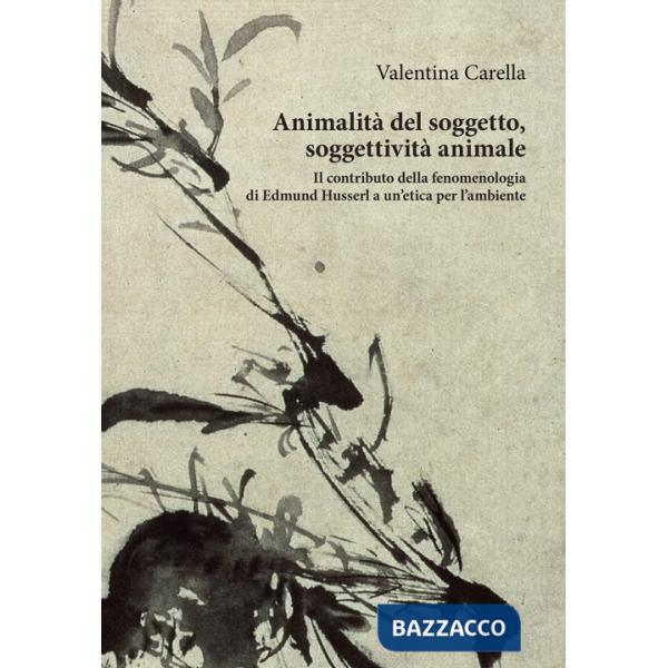 Animalità del soggetto, soggettività animale. Il contributo della fenomenologia di Edmund Husserl a un'etica per l'ambiente